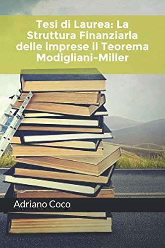 TESI DI LAUREA: la Struttura Finanziaria Delle Imprese il Teorema Modigliani-Miller