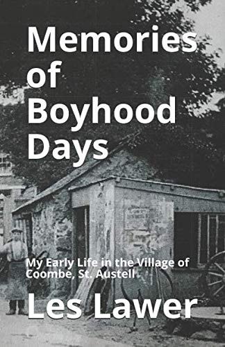 Memories of Boyhood Days My Early Life in the Village of Coombe, St. Austell