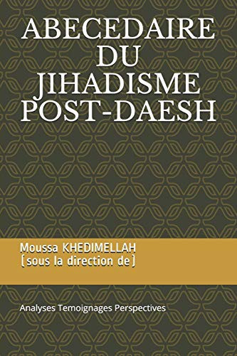 Abecedaire Du Jihadisme Post-Daesh Analyses Temoignages Perspectives