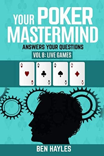 Your Poker Mastermind Vol 8: Live Games Answers Your Questions