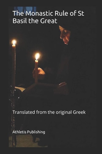 The Monastic Rule of St Basil the Great Translated from the Original Greek