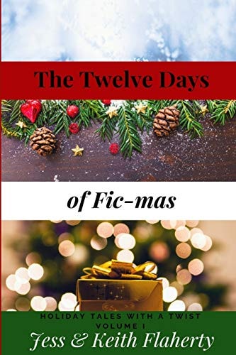 The Twelve Days of Fic-Mas Holiday Tales with a Twist Volume I