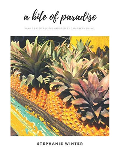 A Bite of Paradise: Plant Based Recipes Inspired by Caribbean Living