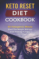 Keto Reset Diet Cookbook 50 Ketogenic Meals-Shed the Weight Without Ever Feeling Hungry