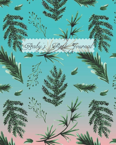 Baby's First Journal: Green Wintery Leaves Blue and Pink Ombre Background
