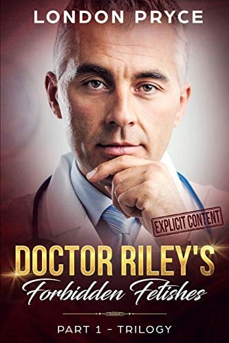 Doctor Riley's Forbidden Fetishes [Part 1 -Trilogy]