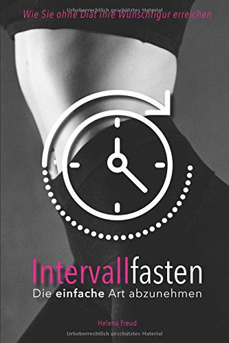 Intervallfasten Der Passive Abnehmturbo - Die Einfache Art Um Abzunehmen - Mit Intermittierenden Fasten Zum Wunschgewicht