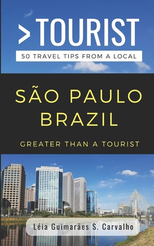 Greater Than a Tourist- São Paulo Brazil 50 Travel Tips from a Local