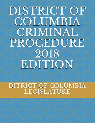 District of Columbia Criminal Procedure 2018 Edition
