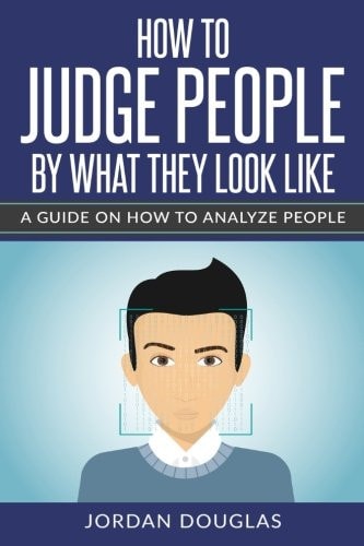 How To Judge People By What They Look Like A Guide On How To Analyze People