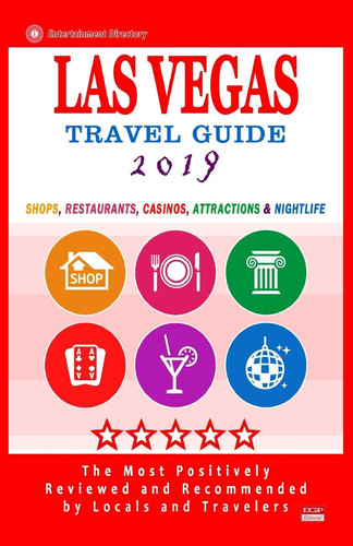 Las Vegas Travel Guide 2019 Shops, Restaurants, Casinos, Attractions and Nightlife in Las Vegas, Nevada (City Travel Guide 2019)