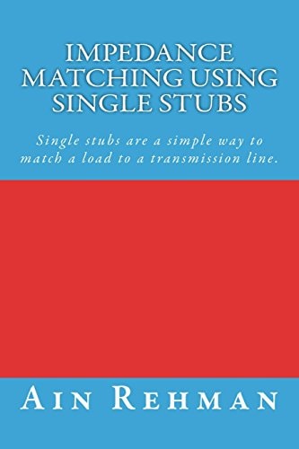 Impedance Matching Using Single Stubs: Single Stubs Are a Simple Way to Match a Load to a Transmission Line