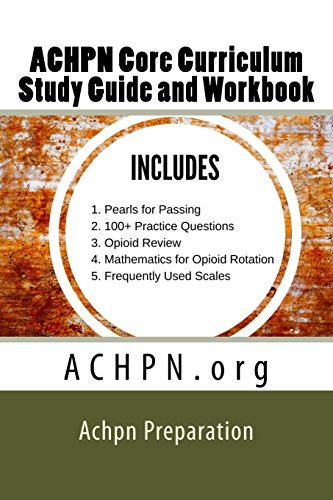 ACHPN Core Curriculum Study Guide and Work Book Hospice and Palliative Care Certification