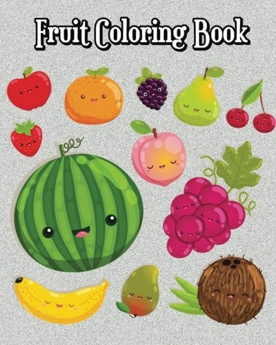 Fruit Coloring Book Super Cute Fruits and Vegetables Drawings (Perfect for Beginners, Fun Early Learning!)