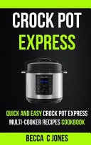 Crock Pot Express Quick And Easy Crock Pot Express Multi-Cooker Recipes Cookbook