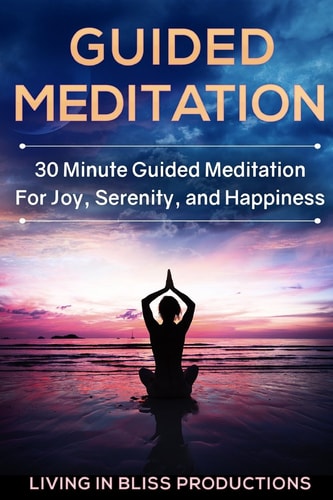 Guided Meditation 30 Minute Guided Meditation For Joy, Serenity, And Happiness
