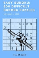 Easy Sudoku: 300 Difficult Sudoku Puzzles Volume I