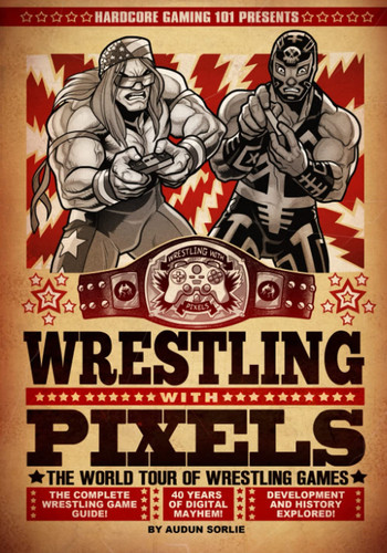 Hardcore Gaming 101 Presents: Wrestling With Pixels (Color Edition)
