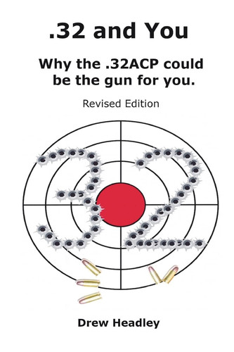 . 32 and You Why the . 32ACP Could Be the Gun for You. Revised Edition