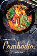 The Cooking of Cambodia Cambodian Cookbook for Authentic Cambodian Cooking