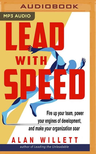 Lead with Speed: Fire Up Your Team, Power Your Engines of Development, and Make Your Organization Soar