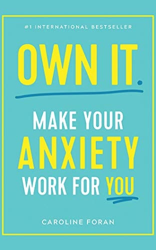 Own It.: Make Your Anxiety Work for You