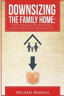 Downsizing the Family Home How to Organize for Downsizing and Get Rid of Stuff Quick and Easy