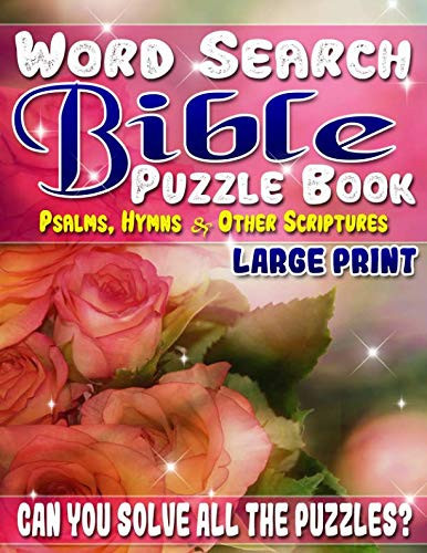 Word Search Bible Puzzle Book Psalms, Hymns and Other Scriptures (Large Print): Bible Word Search Books for Adults & Seniors. Can You Solve All the Puzzles?