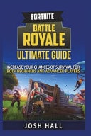 Fortnite Battle Royale Ultimate Guide Increase Your Chances of Survival for Both Beginners and Advanced Players