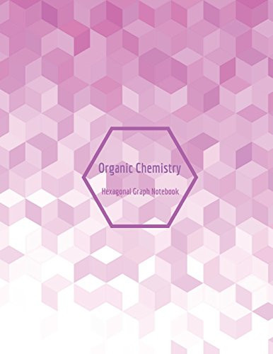 Organic Chemistry Hexagonal Graph Notebook Hexagon Graph Paper Notebook; Hexes Sized For Organic Chemistry
