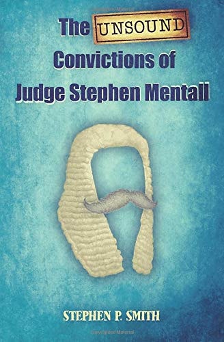 The Unsound Convictions of Judge Stephen Mentall
