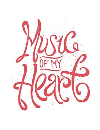 Music of My Heart: Music Journal Songwriting Notebook - Large Music Journal: Blank Sheet Music, Lyric Diary and Manuscript Paper for Songwriters and Musicians