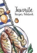 Favorite Recipes Notebook Cookbook : My Favorite and Our Family Recipes Journal : Recipe Books to Write in : Collect the Recipes in Your Cookbook, Recipe Notebook, Recipe Organizer (110 Pages / 7 X10 )
