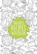 Favorite Recipes Notebook Cute Cookbook : My Favorite and Our Family Recipes Journal : Recipe Books to Write in : Collect the Recipes in Your Cookbook, Recipe Notebook, Recipe Organizer (110 Pages / 7 X10 )
