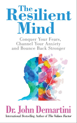 The Resilient Mind Conquer Your Fears, Channel Your Anxiety and Bounce Back Stronger