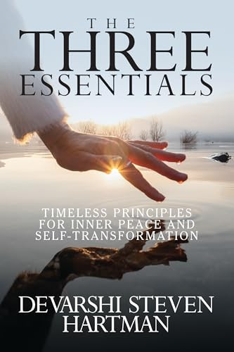 The Three Essentials Timeless Principles for Inner Peace and Self-Transformation