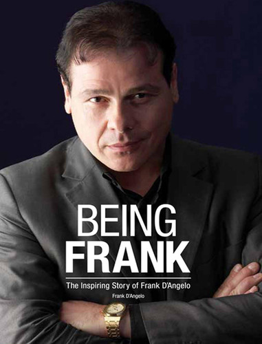 Being Frank: The Inspiring Story of Frank D'Angelo - The Inspiring Story of Frank D'Angelo