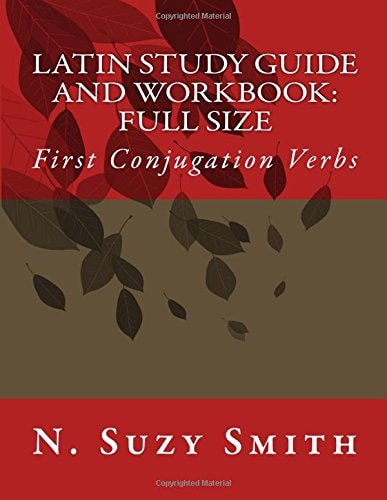 Latin Study Guide and Workbook: Full Size First Conjugation Verbs