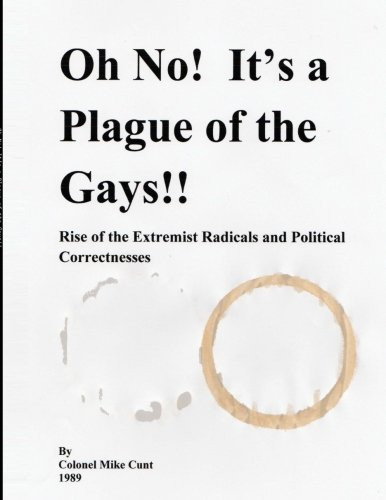 A Plague of the Gays! Rise of the Extremist Radicals and Political Correctnesses