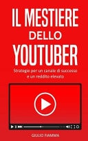 Il Mestiere Dello Youtuber Strategie per un Canale Di Successo e un Reddito Elevato