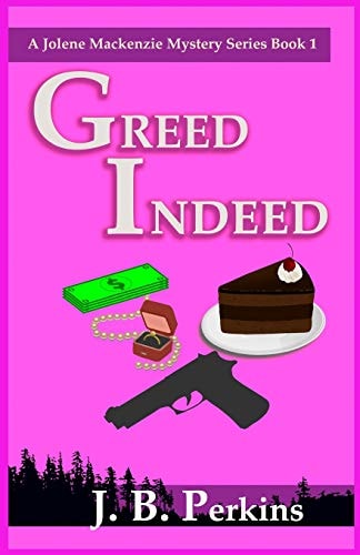 Greed Indeed A Jolene Mackenzie Mystery Series Book 1