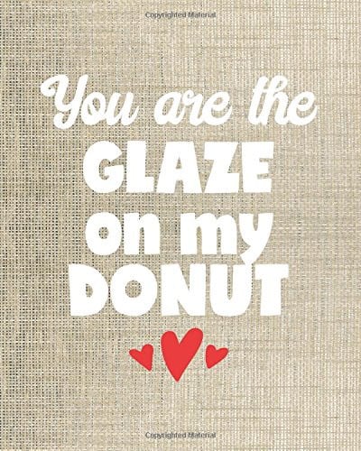Loved Journal - You Are the Glaze on My Donut - 8x10 Notebook Dot Grid Journal Paper Cute Positive Love Journal for Women and Girls with Bullet Paper Puns in a Dot Grid Notebook