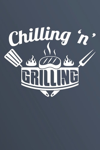 Chilling 'N' Grilling Notebook for BBQ Recipes, 120 Page 6 X 9 Blank Recipe Book for Your Favorite BBQ Recipes