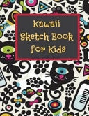 Kawaii Sketch Book for Kids Improving Kids Drawing Skills, Practicing How to Draw, 110 Coloring Pages with Drawing, Sketching and Doodling Space (8. 5x11) (Sketchbook for Kids, Cute Journal for Kids)(Volume 3)