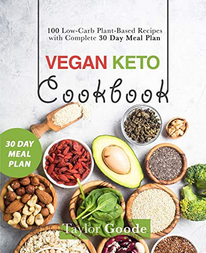 Vegan Keto Cookbook 100 Low-Carb Plant-Based Recipes with Complete 30 Day Meal Plan