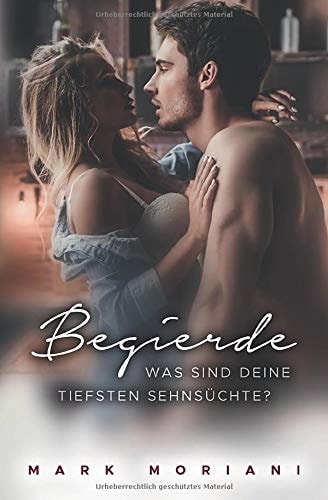 Begierde ... was sind Deine tiefsten Sehnsüchte? : erotische Kurzgeschichten