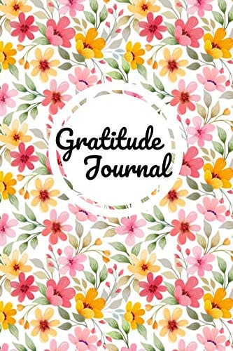 Gratitude Journal: Become a New You. Happiness Start with Gratitude. Colorful Flower Cover Design. (Live Happy)