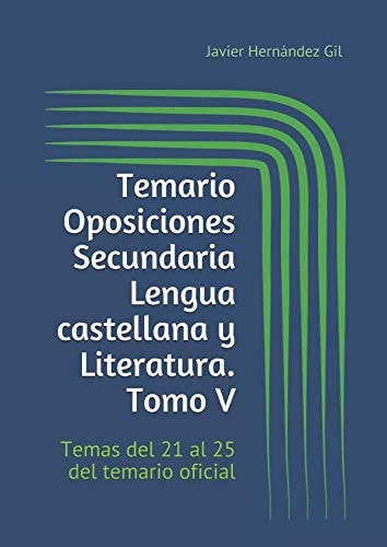 Temario Oposiciones Secundaria Lengua Castellana y Literatura. Tomo V Temas Del 21 Al 25 Del Temario Oficial