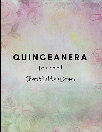 Quinceanera Journal From Girl to Woman : for Teenage Girls to Journal During This Special Time