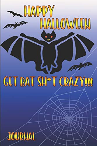 Happy Halloween Get Bat Sh*t Crazy Journal
